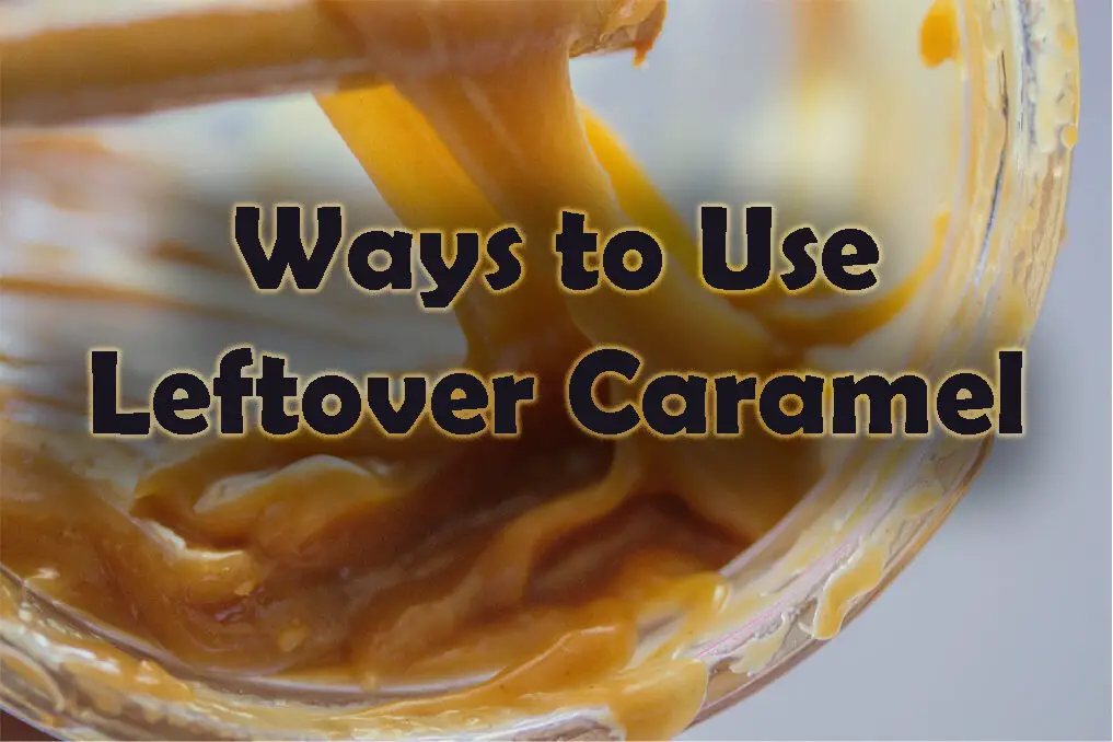 How to Use Leftover Caramel