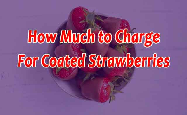 How Much to Charge for Chocolate Covered Strawberries? (Bonus Tips)