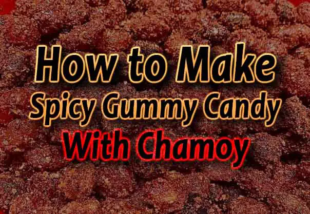 How to Make Spicy Gummy Candy (Powered by Chamoy)