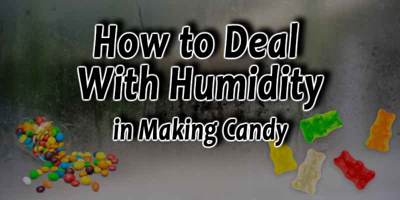 How to Deal With High Humidity When Making Candy