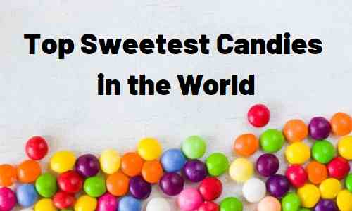 Top 9 Sweetest Candies in the World [Ranked]