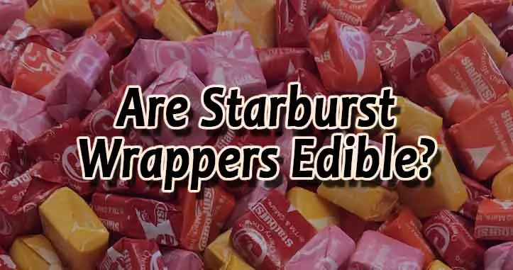 Are Starburst Wrappers Edible? (Answered)
