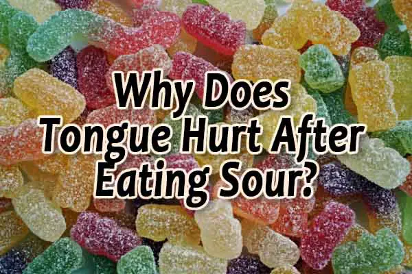Why Does Tongue Hurt After Eating Sour Candy (3 Remedies)