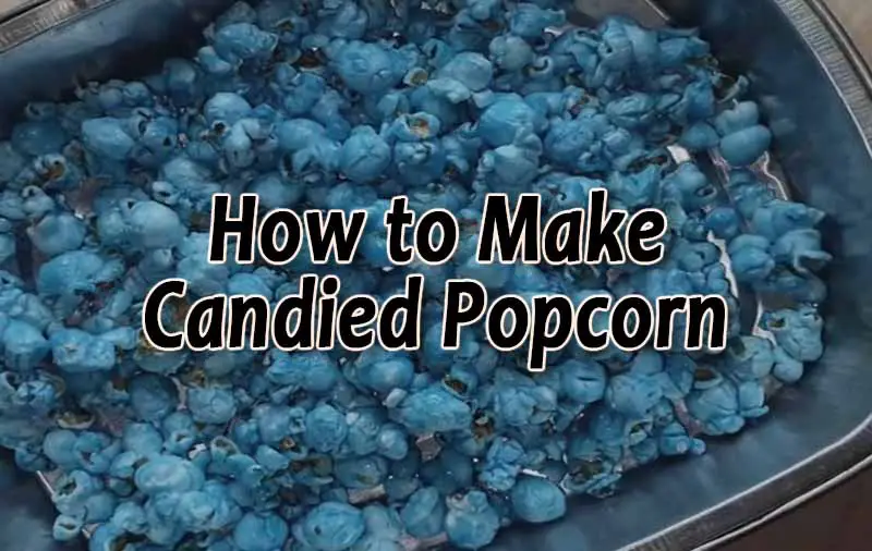 How to Make Candied Popcorn