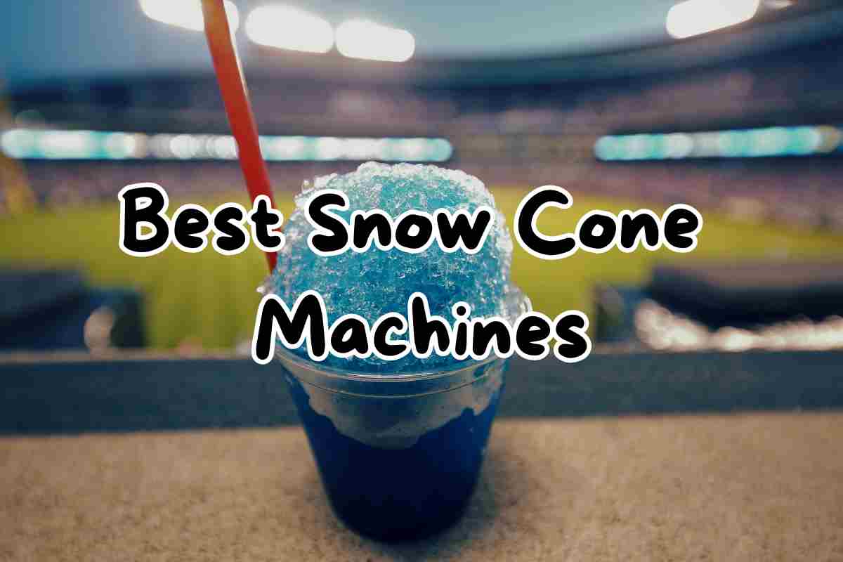 Best Snow Cone Machines for Summer Fun